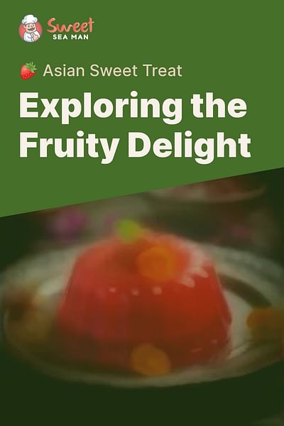 Exploring the Fruity Delight - 🍓 Asian Sweet Treat